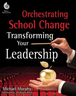 Książka Orchestrating School Change: Transforming Your Leadership Michael Murphy