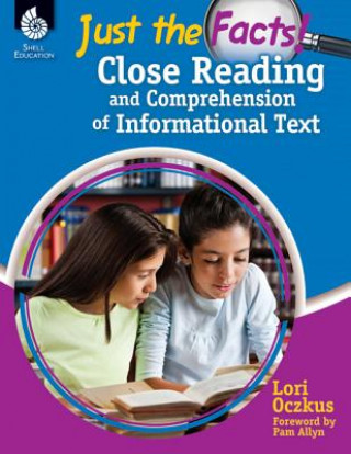 Könyv Just the Facts: Close Reading and Comprehension of Informational Text Lori Oczkus