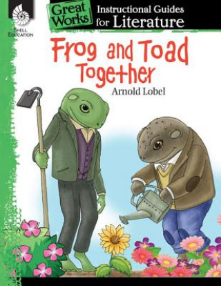 Kniha Frog and Toad Together: An Instructional Guide for Literature Emily R. Smith