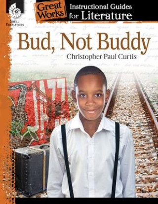 Carte Bud, Not Buddy: An Instructional Guide for Literature Christopher Paul Curtis