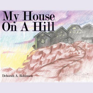 Kniha My House On A Hill Deborah A. Robinson