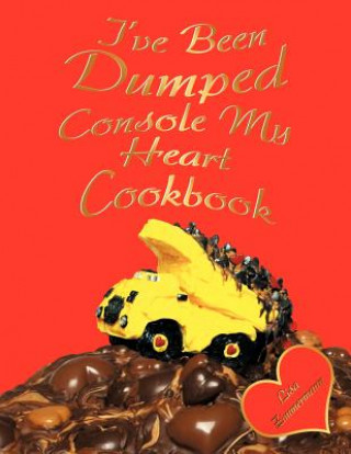 Könyv I've Been Dumped Console My Heart Cookbook Lisa Zimmermann