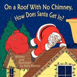 Könyv On a Roof with No Chimney, How Does Santa Get In? Kelly Barrow