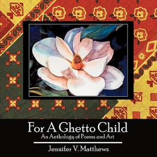 Kniha For A Ghetto Child Jennifer V. Matthews