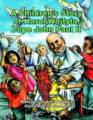 Carte Children's Story of Karol Wojtyla, Pope John Paul II Maksymilian Emil Bondyra