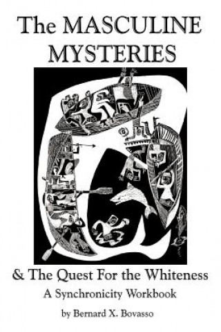 Knjiga The Masculine Mysteries and the Quest for the Whiteness: A Synchronicity Workbook Bernard X. Bovasso