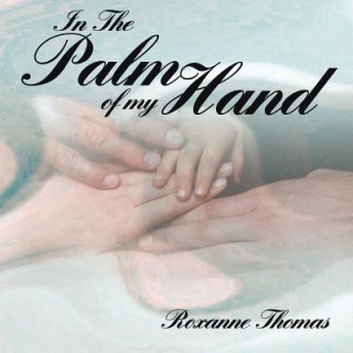 Kniha In The Palm of My Hand Roxanne Thomas