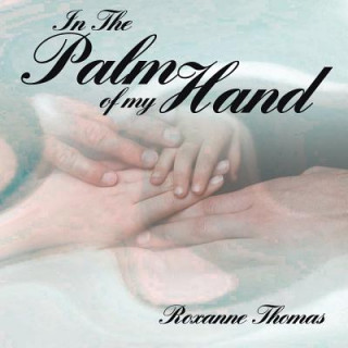 Buch In The Palm of My Hand Roxanne Thomas