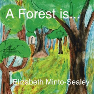 Knjiga Forest is... Elizabeth Minto-Sealey