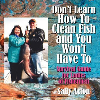 Carte Don't Learn How To Clean Fish and You Won't Have To Sally Acton