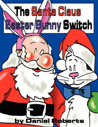 Knjiga Santa Claus Easter Bunny Switch Daniel Roberts