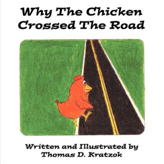 Книга Why The Chicken Crossed The Road Thomas D. Kratzok