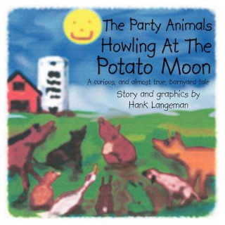 Книга Party Animals Howling At The Potato Moon Hank Langeman