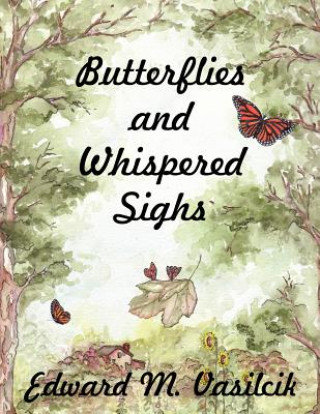 Könyv Butterflies and Whispered Sighs Edward M. Vasilcik