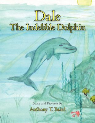 Книга Dale The Indelible Dolphin Anthony T. Baird