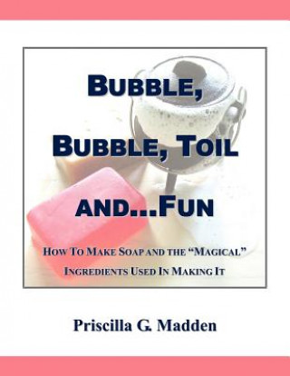 Książka Bubble, Bubble, Toil And...Fun Priscilla G. Madden