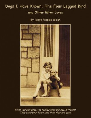 Книга Dogs I Have Known, The Four Legged Kind Robyn Peeples Walsh