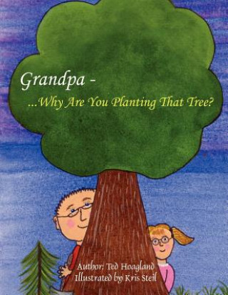 Carte Grandpa...Why Are You Planting That Tree? Ted Hoagland