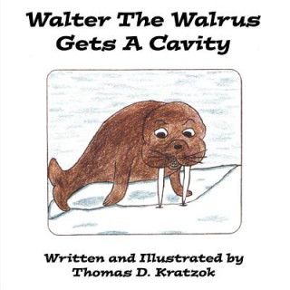 Книга Walter The Walrus Gets A Cavity Thomas D. Kratzok