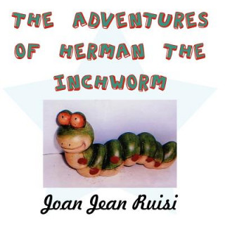 Kniha Adventures of Herman the Inchworm Joan Jean Ruisi