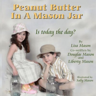 Kniha Peanut Butter In A Mason Jar Lisa Kay Mason