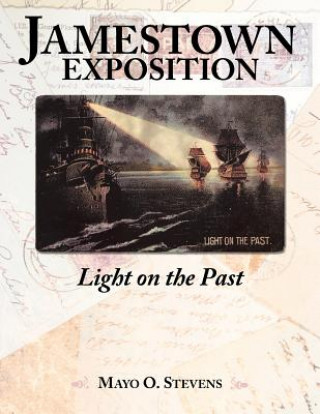 Könyv Jamestown Exposition; Light on the Past Mayo O. Stevens