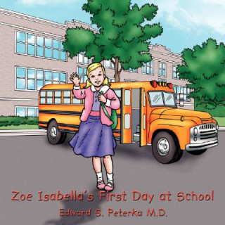 Könyv Zoe Isabella's First Day at School Edward S. Peterka M. D.
