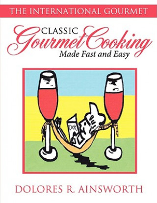 Carte Classic Gourmet Cooking Made Fast and Easy Dolores R. Ainsworth