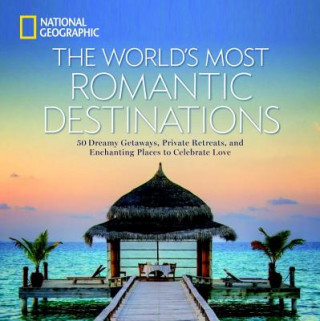 Kniha World's Most Romantic Destinations National Geographic