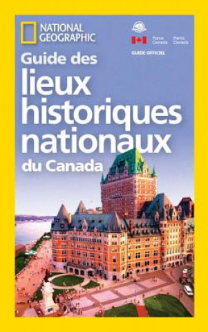 Kniha National Geographic Guide des Lieux historiques nationaux du Canada National Geographic