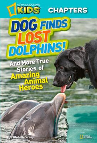 Kniha National Geographic Kids Chapters: Dog Finds Lost Dolphins Elizabeth Carney