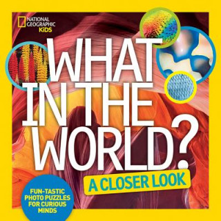 Kniha What in the World? A Closer Look National Geographic Kids