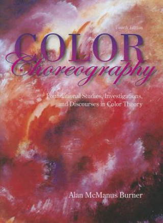 Libro Color Choreography: Foundational Studies, Investigations, and Discourses in Color Theory Alan McManus Burner