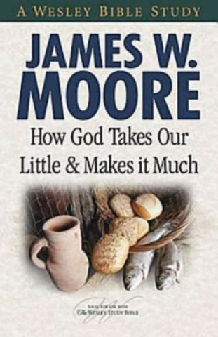 Book How God Takes Our Little & Makes It Much Pastor James W Moore