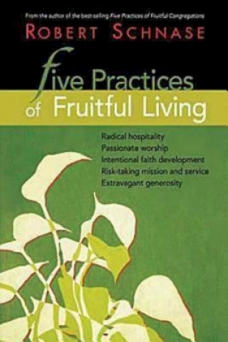 Kniha Five Practices of Fruitful Living Robert C. Schnase