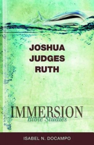 Carte Immersion Bible Studies: Joshua, Judges, Ruth Isabel N. Docampo