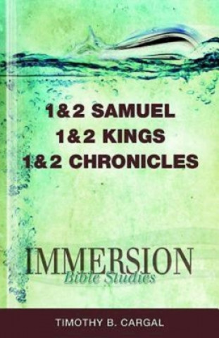 Book Immersion Bible Studies: 1 & 2 Samuel, 1 & 2 Kings, 1 & 2 Ch Timothy B. Cargal