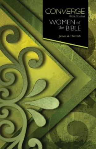 Knjiga Converge Bible Studies: Women of the Bible James A Harnish