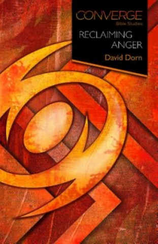 Kniha Converge Bible Studies: Reclaiming Anger David Dorn