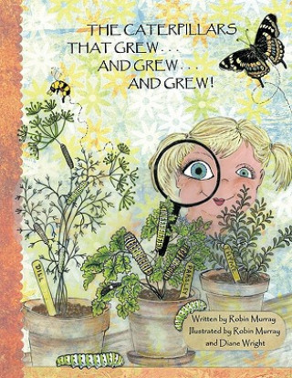 Könyv Caterpillars That Grew ... and Grew ... and Grew ... Murray Robin Murray