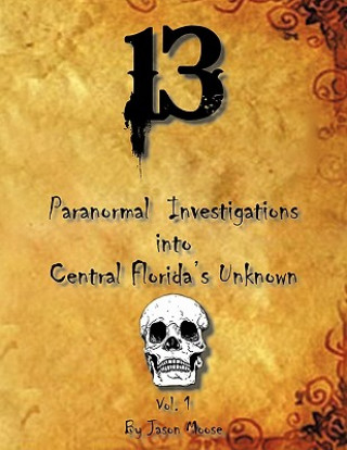 Książka 13 Paranormal Investigations into Central Florida's Unknown Jason Moose