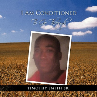 Kniha I AM CONDITIONED To Go Through Timothy Smith Sr