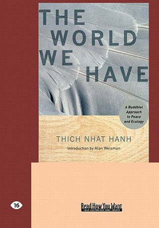 Kniha The World We Have: A Buddhist Approach to Peace and Ecology (Easyread Large Edition) Thich Nhat Hanh