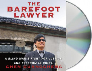 Hanganyagok The Barefoot Lawyer: A Blind Man's Fight for Justice and Freedom in China Chen Guangcheng