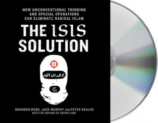 Audio The Isis Solution: How Unconventional Thinking and Special Operations Can Eliminate Radical Islam Jack Murphy