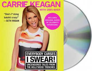 Audio Everybody Curses, I Swear!: Uncensored Tales from the Hollywood Trenches Carrie Keagan