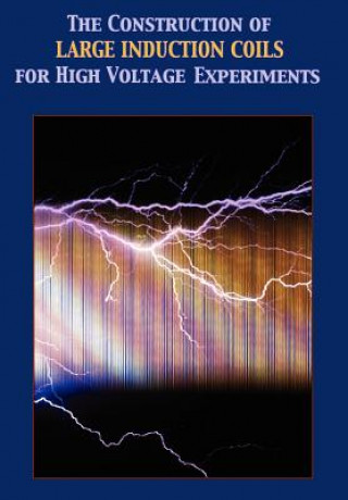 Knjiga Construction of Large Induction Coils for High Voltage Experiments A. T. Hare