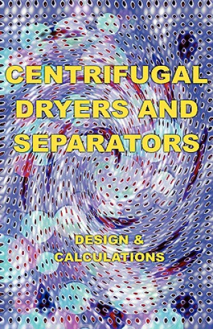 Carte Centrifugal Dryers and Separators - Design & Calculations (Chemical Engineering Series) Eustace A. Alliott
