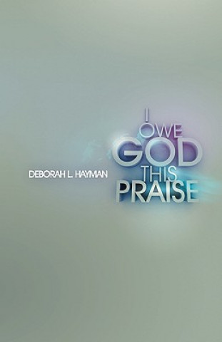 Könyv I Owe God This Praise Hayman L. Deborah