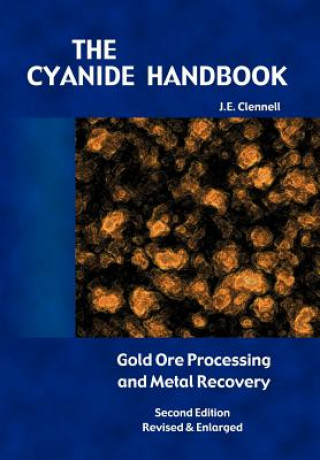 Книга The Cyanide Handbook: Gold Ore Processing & Metal Recovery J. E. Clennell